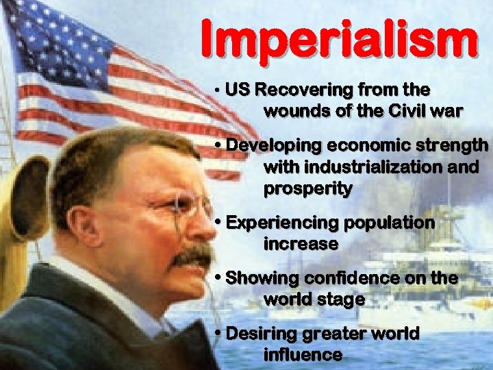 Imperialism • US Recovering from the wounds of the Civil war • Developing economic