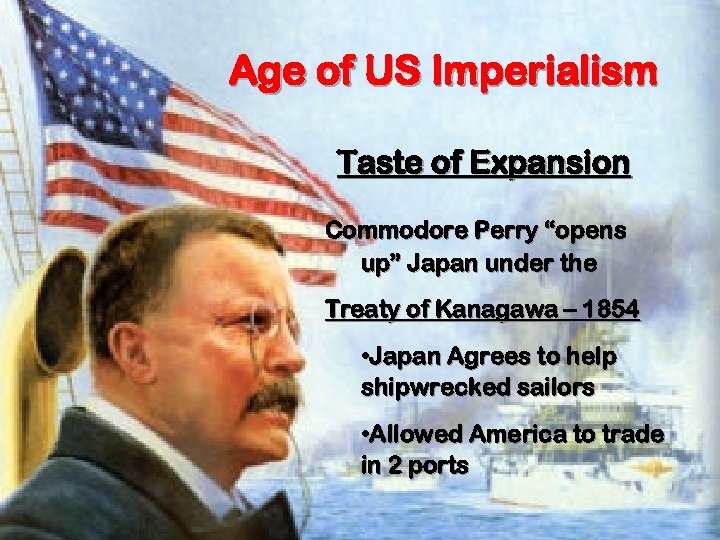 Age of US Imperialism Taste of Expansion Commodore Perry “opens up” Japan under the