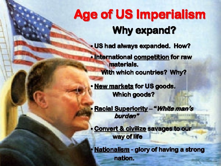 Age of US Imperialism Why expand? • US had always expanded. How? • International