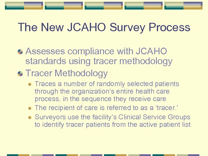 The New JCAHO Survey Process Assesses compliance with JCAHO standards using tracer methodology Tracer