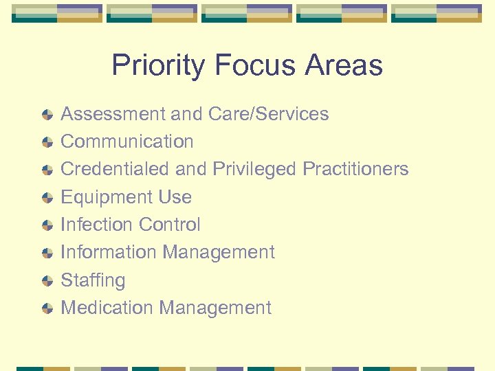 Priority Focus Areas Assessment and Care/Services Communication Credentialed and Privileged Practitioners Equipment Use Infection