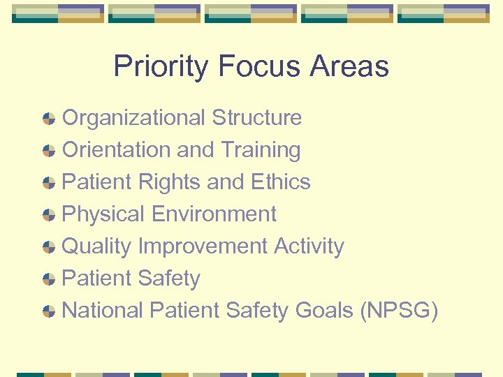 Priority Focus Areas Organizational Structure Orientation and Training Patient Rights and Ethics Physical Environment