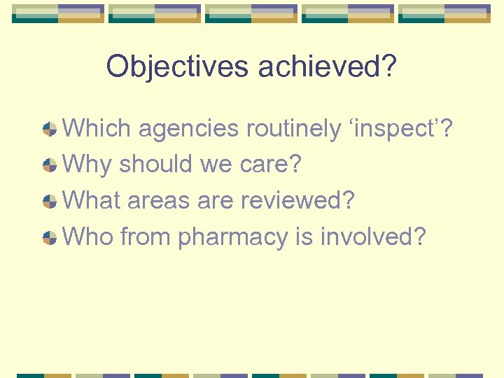 Objectives achieved? Which agencies routinely ‘inspect’? Why should we care? What areas are reviewed?