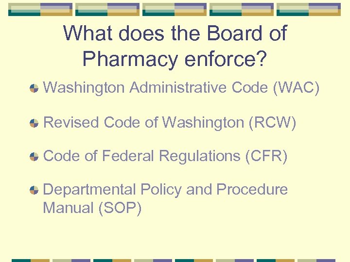 What does the Board of Pharmacy enforce? Washington Administrative Code (WAC) Revised Code of