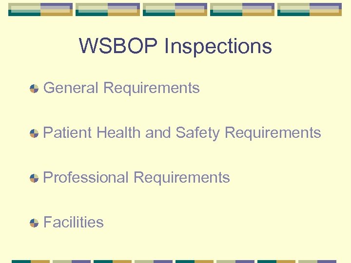 WSBOP Inspections General Requirements Patient Health and Safety Requirements Professional Requirements Facilities 