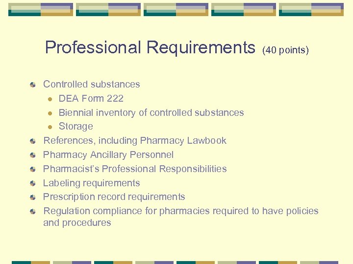 Professional Requirements (40 points) Controlled substances l DEA Form 222 l Biennial inventory of