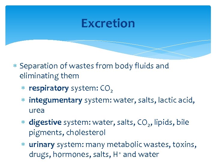 Excretion Separation of wastes from body fluids and eliminating them respiratory system: CO 2