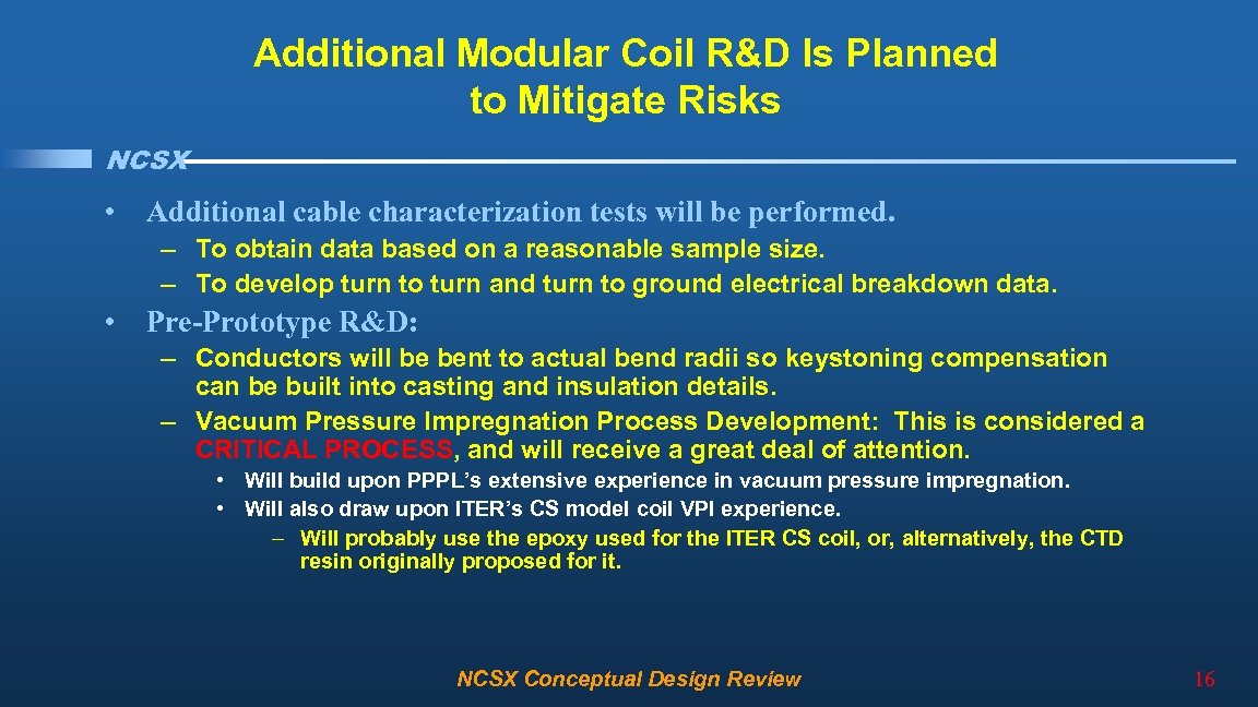 Additional Modular Coil R&D Is Planned to Mitigate Risks NCSX • Additional cable characterization