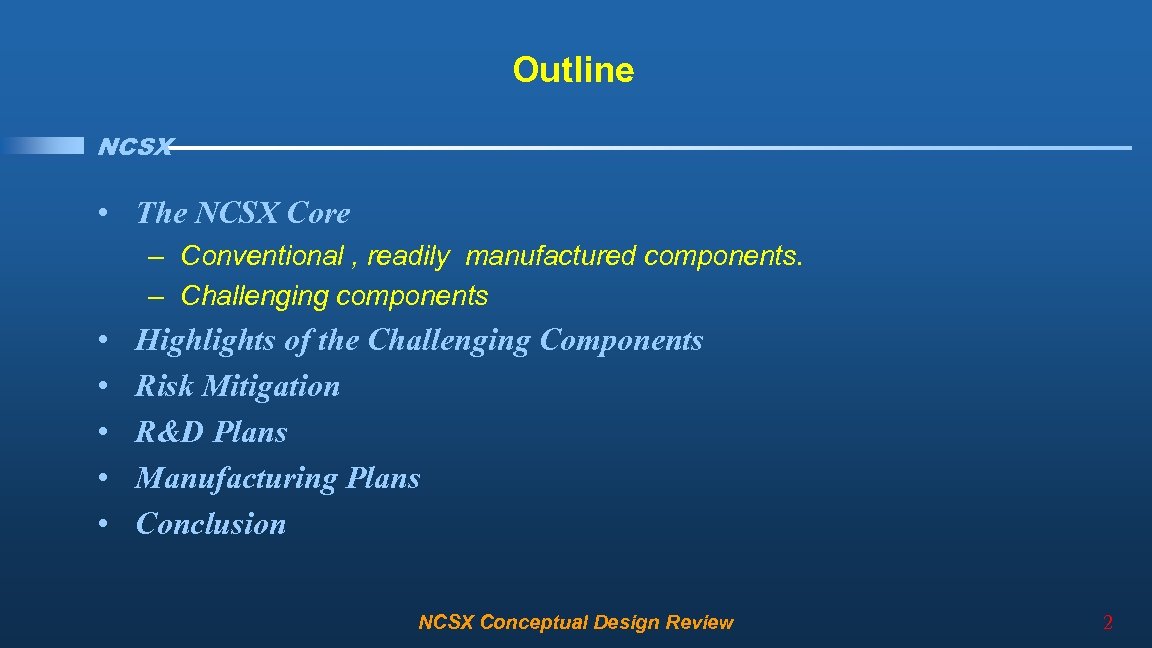 Outline NCSX • The NCSX Core – Conventional , readily manufactured components. – Challenging