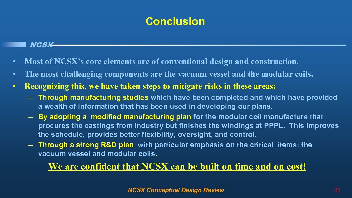 Conclusion NCSX • • • Most of NCSX’s core elements are of conventional design