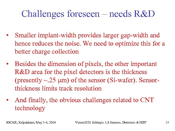 Challenges foreseen – needs R&D • Smaller implant-width provides larger gap-width and hence reduces