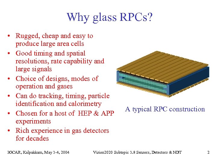 Why glass RPCs? • Rugged, cheap and easy to produce large area cells •