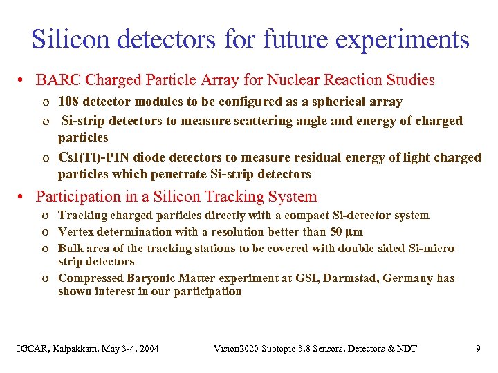 Silicon detectors for future experiments • BARC Charged Particle Array for Nuclear Reaction Studies