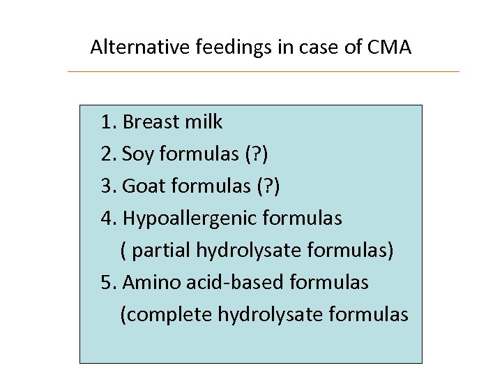 Alternative feedings in case of CMA 1. Breast milk 2. Soy formulas (? )