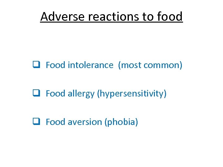 Adverse reactions to food q Food intolerance (most common) q Food allergy (hypersensitivity) q