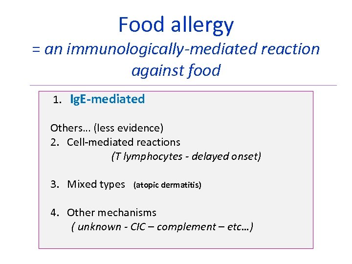 Food allergy = an immunologically-mediated reaction against food 1. Ig. E-mediated Others… (less evidence)