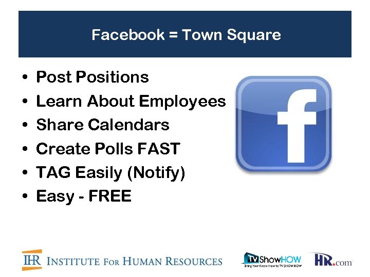Facebook = Town Square • • • Post Positions Learn About Employees Share Calendars