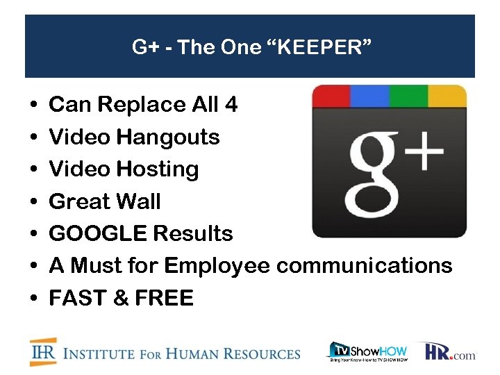 G+ - The One “KEEPER” • • Can Replace All 4 Video Hangouts Video