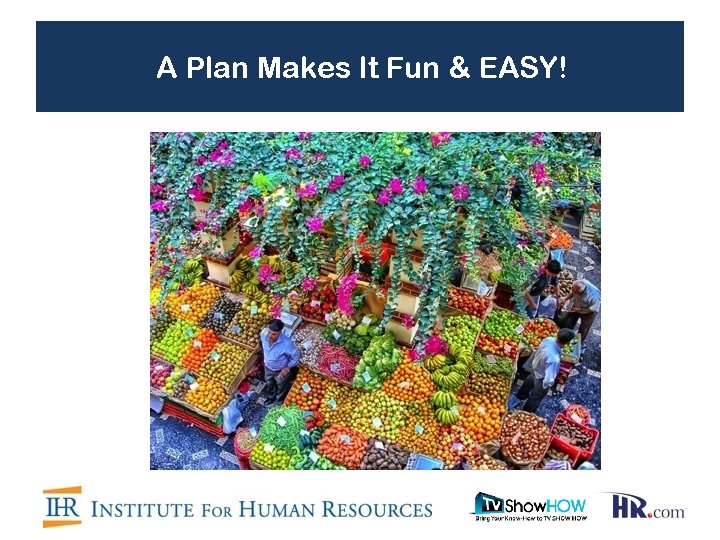 A Plan Makes It Fun & EASY! 