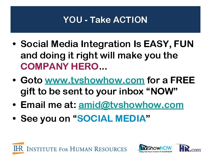 YOU - Take ACTION • Social Media Integration Is EASY, FUN and doing it