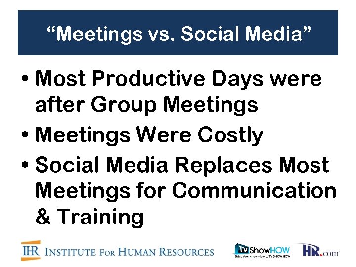 “Meetings vs. Social Media” • Most Productive Days were after Group Meetings • Meetings