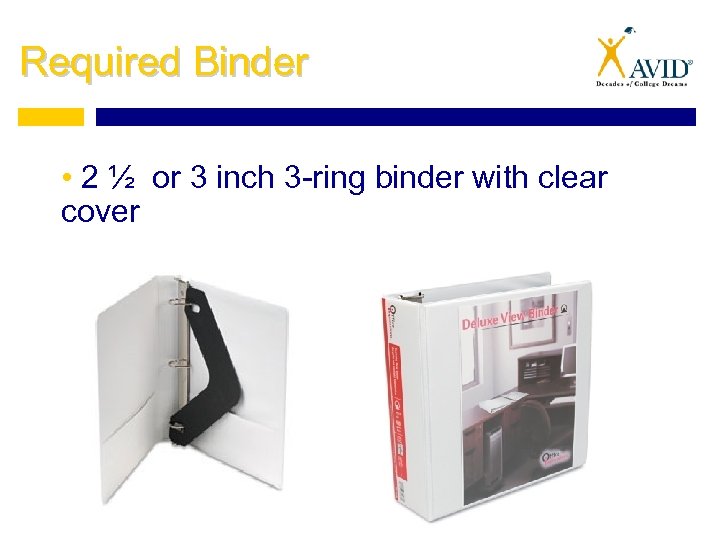 Required Binder • 2 ½ or 3 inch 3 -ring binder with clear cover