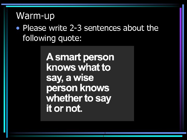 Warm-up • Please write 2 -3 sentences about the following quote: 