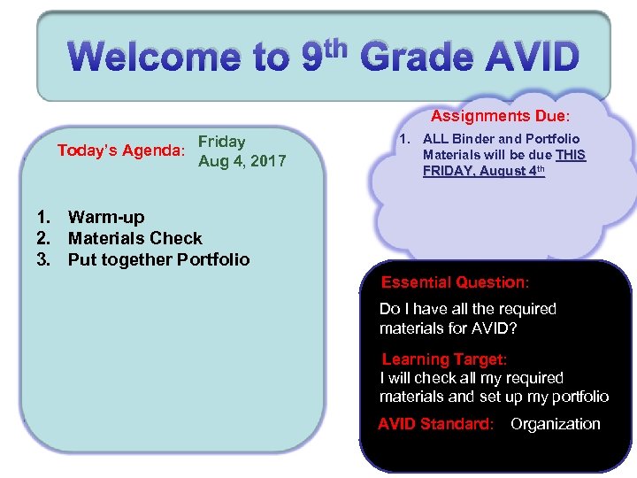 Welcome to th 9 Grade AVID Assignments Due: Friday Today’s Agenda: Aug 4, 2017