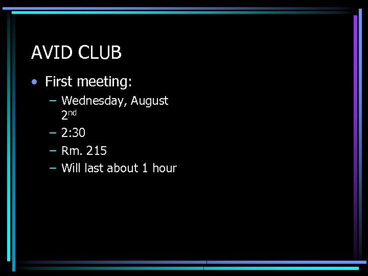 AVID CLUB • First meeting: – Wednesday, August 2 nd – 2: 30 –