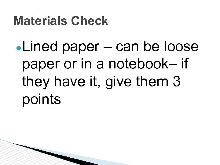 Materials Check ●Lined paper – can be loose paper or in a notebook– if