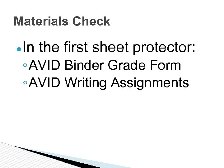 Materials Check ●In the first sheet protector: ◦ AVID Binder Grade Form ◦ AVID