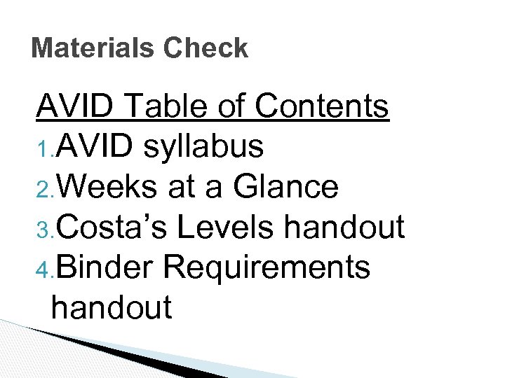 Materials Check AVID Table of Contents 1. AVID syllabus 2. Weeks at a Glance