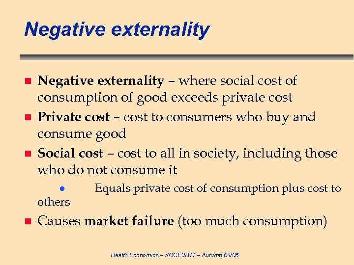 Negative externality n n n Negative externality – where social cost of consumption of