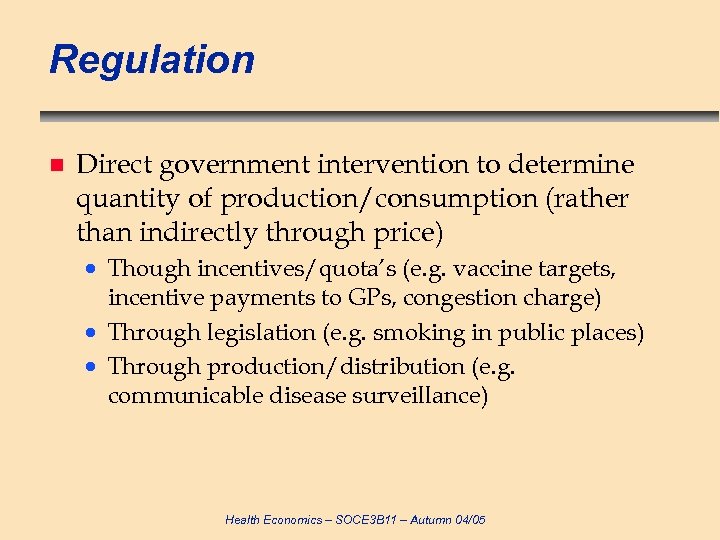 Regulation n Direct government intervention to determine quantity of production/consumption (rather than indirectly through
