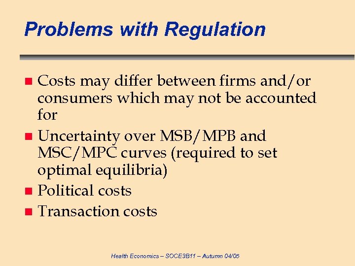 Problems with Regulation Costs may differ between firms and/or consumers which may not be