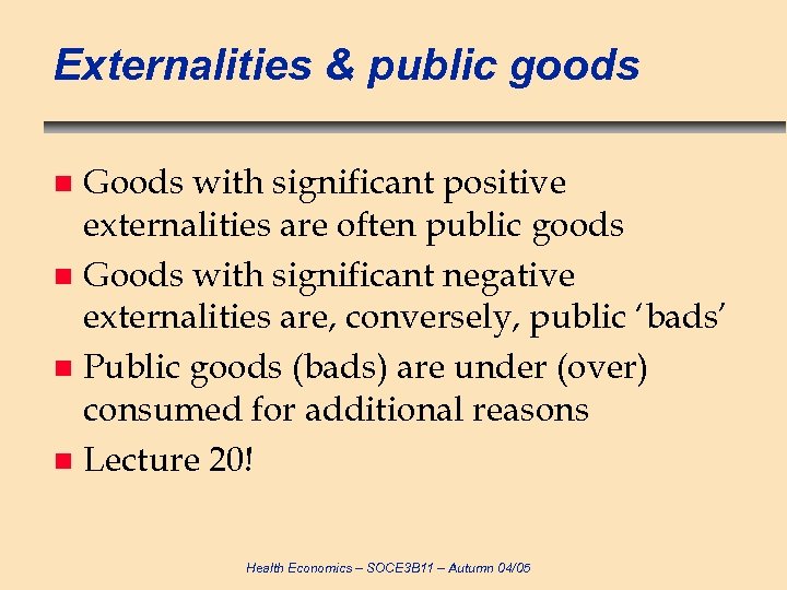 Externalities & public goods Goods with significant positive externalities are often public goods n