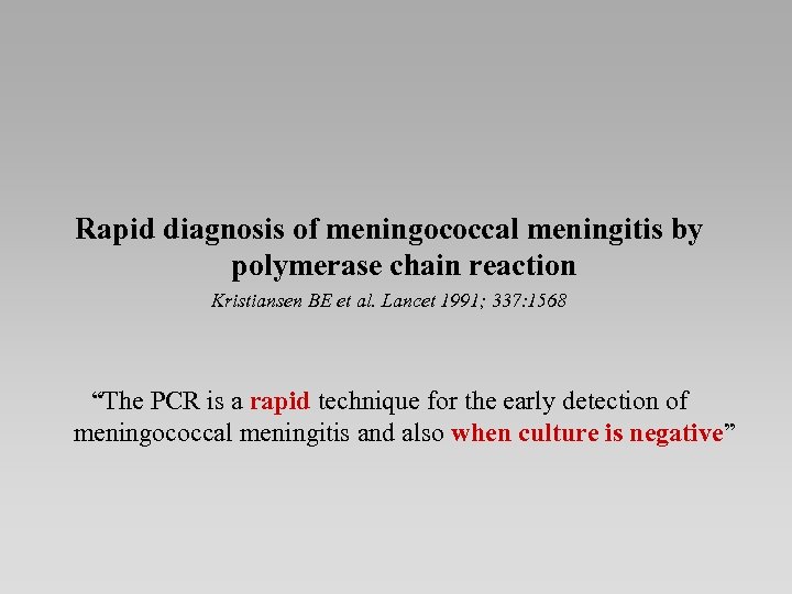 Rapid diagnosis of meningococcal meningitis by polymerase chain reaction Kristiansen BE et al. Lancet