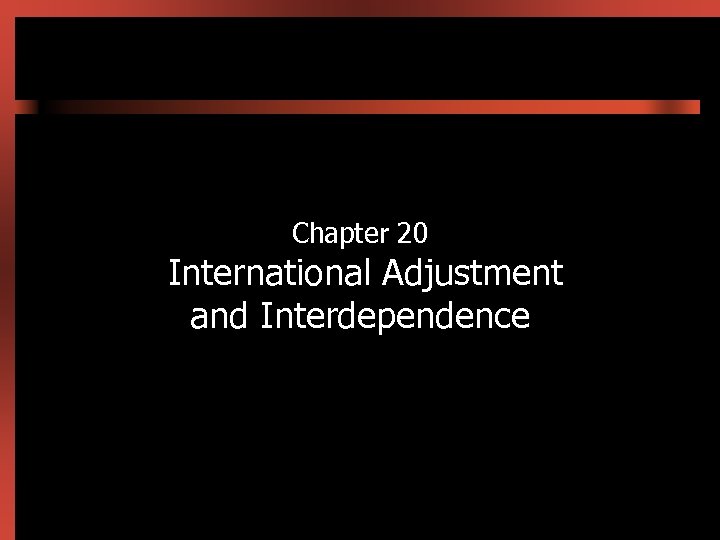 Chapter 20 International Adjustment and Interdependence 
