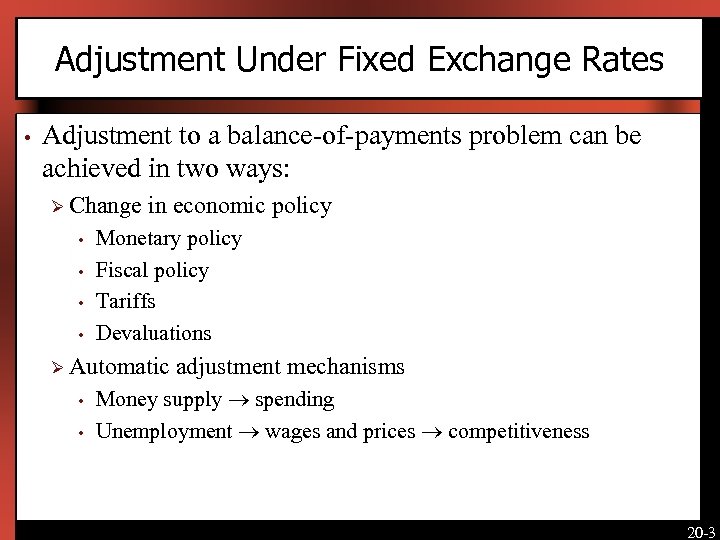 Adjustment Under Fixed Exchange Rates • Adjustment to a balance-of-payments problem can be achieved