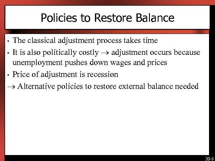 Policies to Restore Balance The classical adjustment process takes time • It is also