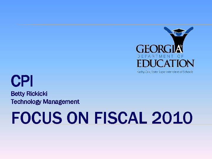 CPI Betty Rickicki Technology Management FOCUS ON FISCAL 2010 
