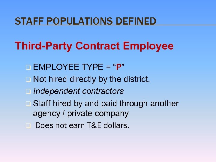STAFF POPULATIONS DEFINED Third-Party Contract Employee q EMPLOYEE TYPE = “P” q Not hired
