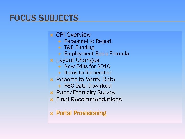 FOCUS SUBJECTS CPI Overview Layout Changes Personnel to Report T&E Funding Employment Basis Formula