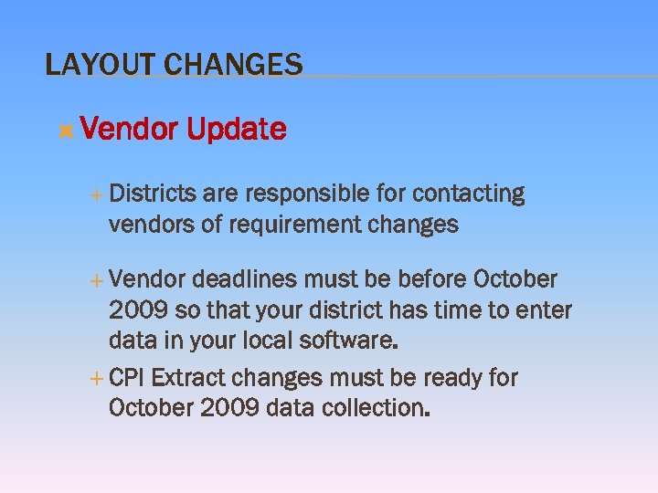 LAYOUT CHANGES Vendor Update Districts are responsible for contacting vendors of requirement changes Vendor
