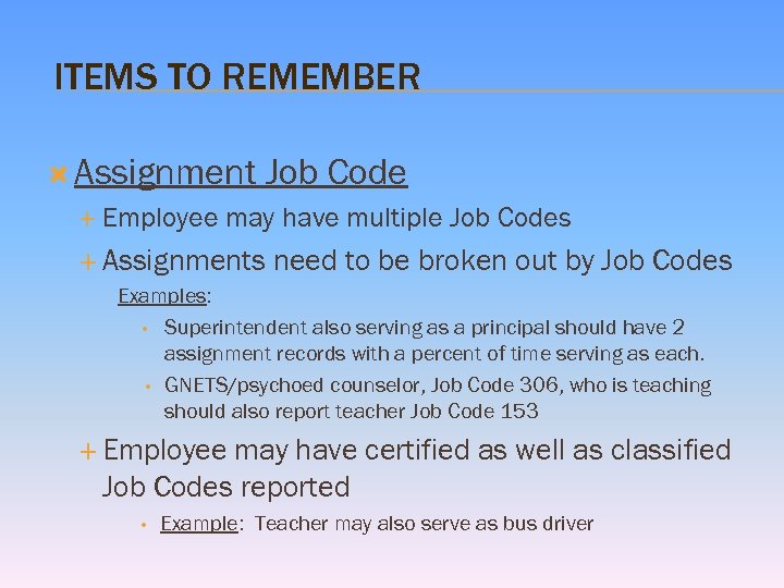 ITEMS TO REMEMBER Assignment Employee Job Code may have multiple Job Codes Assignments need