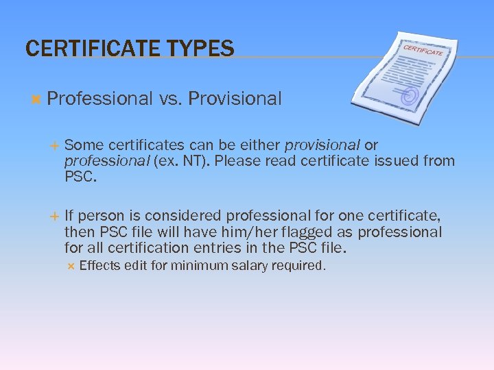 CERTIFICATE TYPES Professional vs. Provisional Some certificates can be either provisional or professional (ex.