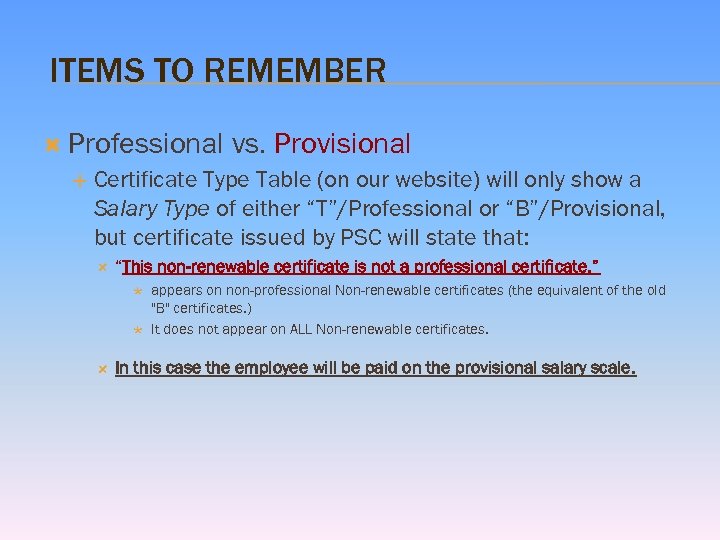 ITEMS TO REMEMBER Professional vs. Provisional Certificate Type Table (on our website) will only