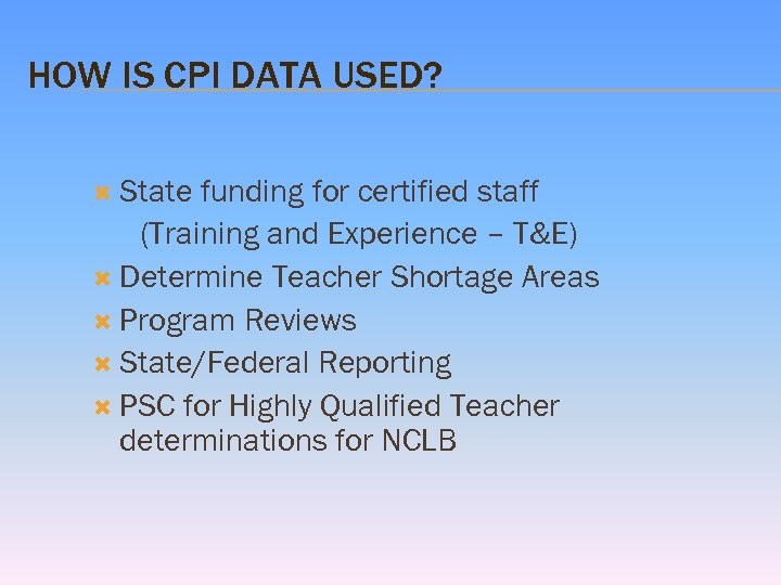 HOW IS CPI DATA USED? State funding for certified staff (Training and Experience –