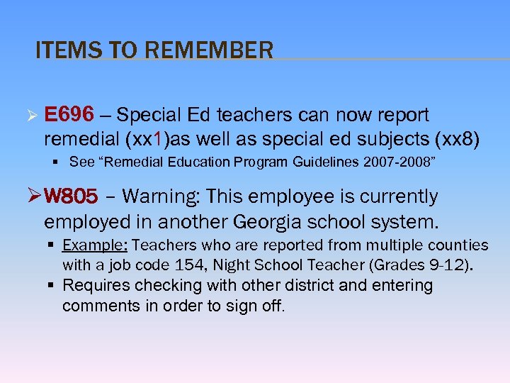 ITEMS TO REMEMBER Ø E 696 – Special Ed teachers can now report remedial