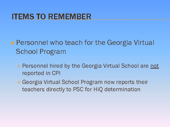 ITEMS TO REMEMBER Personnel who teach for the Georgia Virtual School Program Personnel hired